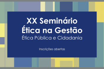 XX Seminário Ética na Gestão: Ética Pública e Cidadania